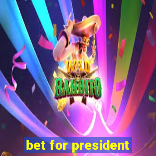 bet for president